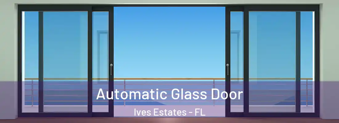  Automatic Glass Door Ives Estates - FL