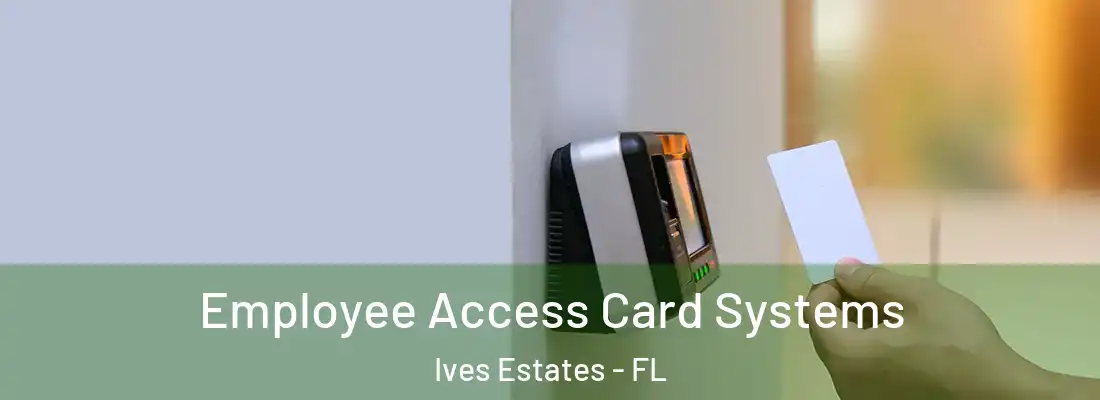  Employee Access Card Systems Ives Estates - FL