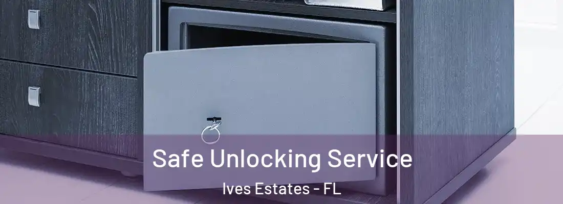  Safe Unlocking Service Ives Estates - FL