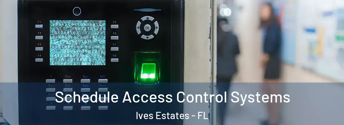  Schedule Access Control Systems Ives Estates - FL
